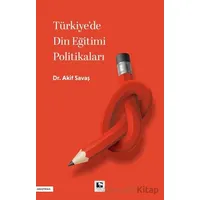 Türkiyede Din Eğitimi Politikaları - Akif Savaş - Çınaraltı Yayınları