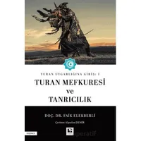 Turan Uygarlığına Giriş: 1 Turan Mefkuresi ve Tanrıcılık - Faik Elekberli - Çınaraltı Yayınları