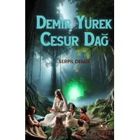 Demir Yürek Cesur Dağ - Serpil Demir - Akıl Fikir Yayınları