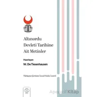Altınordu Devleti Tarihine Ait Metinler - W. De. Tiesenhausen - Post Yayınevi