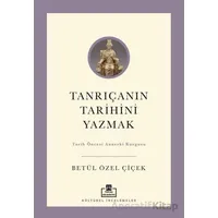 Tanrıçanın Tarihini Yazmak - Betül Özel Çiçek - Timaş Akademi