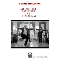 Medeniyet Batıcılık ve Kemalizm - Davut Tunçbilek - Myrina Yayınları