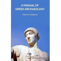 A Manual Of Greek Archaeology - Maxime Collignon - Myrina Yayınları