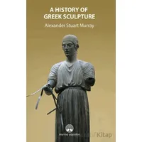 A History Of Greek Sculpture - Alexander Stuart Murray - Myrina Yayınları