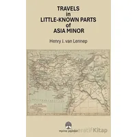 Travels in Little-Known Parts Of Asia Minor - Henry J. van Lenne - Myrina Yayınları
