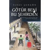 Götür Beni Bu Şehirden - İlyas Şengün - Karina Yayınevi