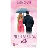 Silah Başında Aşk - Rabia Gümüş - Parola Yayınları