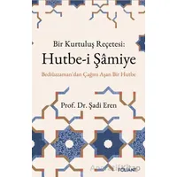 Bir Kurtuluş Reçetesi: Hutbe-i Şamiye - Şadi Eren - Foliant Yayınları