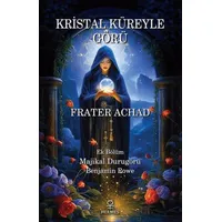 Kristal Küreyle Görü ve Majikal Durugörü - Frater Achad - Hermes Yayınları