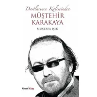 Dostlarının Kaleminden Müştehir Karakaya - Mustafa Işık - Ahenk Kitap