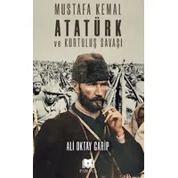 Mustafa Kemal Atatürk ve Kurtuluş Savaşı - Ali Oktay Garip - Parana Yayınları