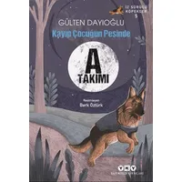 A Takımı İz Sürücü Köpekler 5 - Kayıp Çocuğun Peşinde - Gülten Dayıoğlu - Yapı Kredi Yayınları