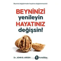 Beyninizi Yenileyin Hayatınız Değişsin! - John B. Arden - Kuraldışı Yayınevi