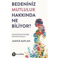 Bedeniniz Mutluluk Hakkında Ne Biliyor? - Janice Kaplan - Kuraldışı Yayınevi