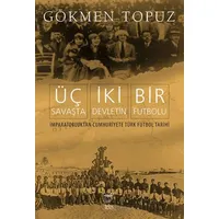 Üç Savaşta İki Devletin Bir Futbolu - Gökmen Topuz - Telos Yayıncılık