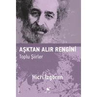 Aşktan Alır Rengini (Toplu Şiirler) - Hicri İzgören - Öteki Yayınevi