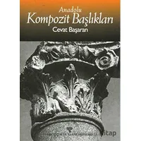 Anadolu Kompozit Başlıkları - Cevat Başaran - Arkeoloji ve Sanat Yayınları