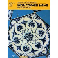Erken Osmanlı Sanatı Beyliklerin Mirası / Akdenizde İslam Sanatı