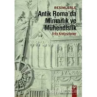 Resimlerle Antik Romada Mimarlık ve Mühendislik - Fritz Kretzchmer - Arkeoloji ve Sanat Yayınları