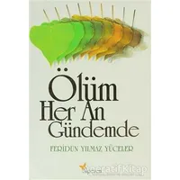 Ölüm Her An Gündemde - Feridun Yılmaz Yüceler - Alperen Yayınları