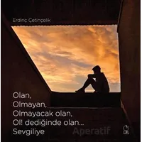 Olan, Olmayan, Olmayacak olan, Ol! dediğinde olan... Sevgiliye - Erdinç Çetinçelik - Erik Yayınları