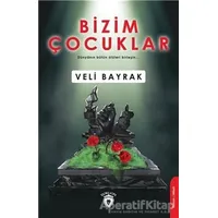 Bizim Çocuklar - Veli Bayrak - Dorlion Yayınları