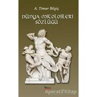 Dünya Mitolojileri Sözlüğü - A. Timur Bilgiç - Barış Kitap