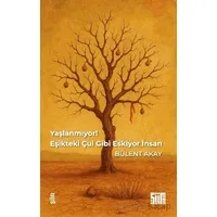 Yaşlanmıyor, Eşikteki Çul Gibi Eskiyor İnsan - Bülent Akay - Şiirden Yayıncılık