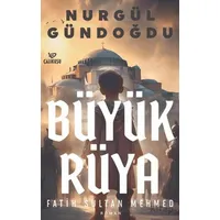 Büyük Rüya – Fatih Sultan Mehmet - Nurgül Gündoğdu - Çalıkuşu Yayınları
