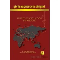Çin’in Kuşak Ve Yol Girişimi Türkiye Ve Orta Doğu Stratejileri - Ayşe Tekdal Fildiş - Gazi Kitabevi