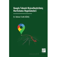 Google Tabanlı Kişiselleştirilmiş Haritalama Uygulamaları - Mehmet Tevfik Ağdaş - Gazi Kitabevi