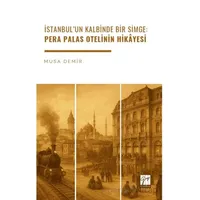 İstanbul’un Kalbinde Bir Simge: Pera Palas Otelinin Hikâyesi - Musa Demir - Gazi Kitabevi