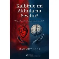 Kalbinle mi Aklınla mı Sevdin? - Mahmut Koca - İkinci Adam Yayınları