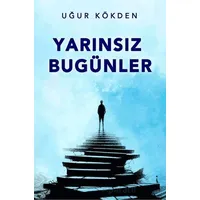 Yarınsız Bugünler - Uğur Kökden - İkinci Adam Yayınları