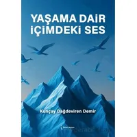 Yaşama Dair İçimdeki Ses - Kunçay Dağdeviren Demir - İkinci Adam Yayınları