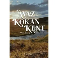 Ayaz Kokan Kent - Özer Avanaş - İkinci Adam Yayınları