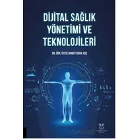 Dijital Sağlık Yönetimi ve Teknolojileri - Ahmet Düha Koç - Akademisyen Kitabevi