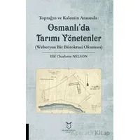 Toprağın ve Kalemin Arasında: Osmanlıda Tarımı Yönetenler (Weberyen Bir Bürokrasi Okuması)