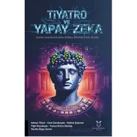 Tiyatro Ve Yapay Zeka “Sahne Sanatlarında Dijital Dönüşümün İzleri”