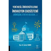 Yeni Nesil Üniversitelerde İnovasyon Ekosistemi (Dönüşüm, Etki ve Gelecek.. )