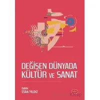 Değişen Dünyada Kültür ve Sanat - Esra Yıldız - Nobel Bilimsel Eserler