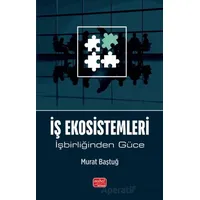 İş Ekosistemleri - İşbirliğinden Güce - Murat Baştuğlu - Nobel Bilimsel Eserler