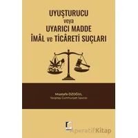 Uyuşturucu veya Uyarıcı Madde İmal ve Ticareti Suçları - Mustafa Özoğul - Adalet Yayınevi