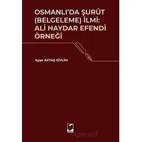 Osmanlıda Şurut (Belgeleme) İlmi: Ali Haydar Efendi Örneği - Ayşe Aktaş Sivlim - Adalet Yayınevi