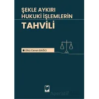 Şekle Aykırı Hukuki İşlemlerin Tahvili - Ülkü Eren Bağcı - Adalet Yayınevi