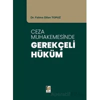 Ceza Muhakemesinde Gerekçeli Hüküm - Fatma Dilan Topuz - Adalet Yayınevi