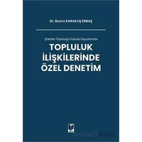 Şirketler Topluluğu Hukuku Kapsamında Topluluk İlişkilerinde Özel Denetim