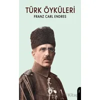 Türk Öyküleri - Franz Carl Endres - Dorlion Yayınları