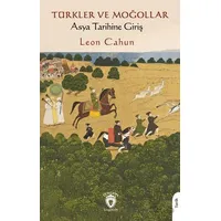 Türkler ve Moğollar Asya Tarihine Giriş - Leon Cahun - Dorlion Yayınları