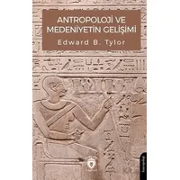 Antropoloji ve Medeniyetin Gelişimi - Edward B. Tylor - Dorlion Yayınları